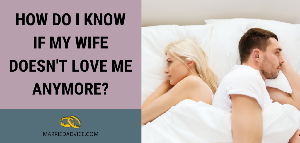 How Do I Know If My Wife Doesn’t Love Me Anymore? (25 Red Flags)